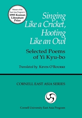 Singing Like a Cricket, Hooting Like an Owl: Selected Poems of Yi Kyu-Bo by Kevin O'Rourke, Kyu-Bo Yi