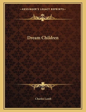 Dream Children by Charles Lamb