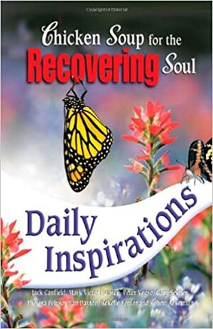 Chicken Soup for the Recovering Soul Daily Inspirations by Jack Canfield, Mark Victor Hansen, Peter Vegso
