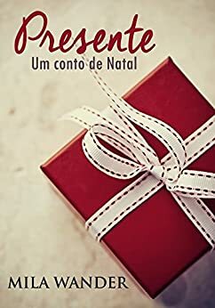 Presente: Um conto de Natal by Mila Wander