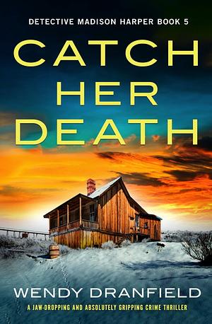 Catch Her Death by Wendy Dranfield