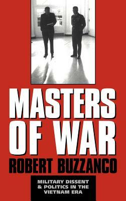 Masters of War: Military Dissent and Politics in the Vietnam Era by Robert Buzzanco