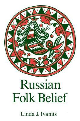 Russian Folk Belief by Linda J. Ivanits