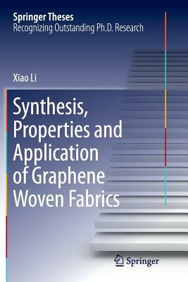 Synthesis, Properties and Application of Graphene Woven Fabrics by Xiao Li