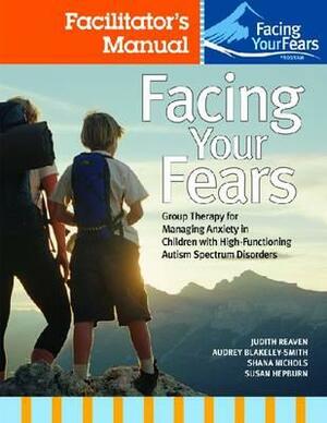 Facing Your Fears Facilitator's Set by Shana Nichols, Judy Reaven, Audrey Blakely-Smith