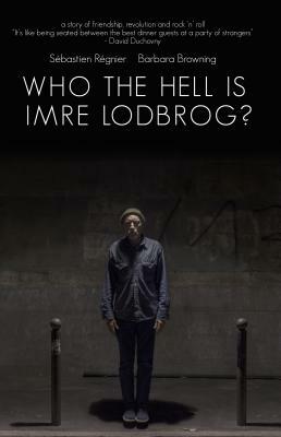 Who the Hell Is Imre Lodbrog? by Sébastien Regnier, Barbara Browning
