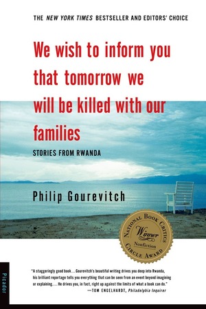 We Wish to Inform You That Tomorrow We Will Be Killed with Our Families by Philip Gourevitch