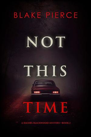 Not This Time by Blake Pierce