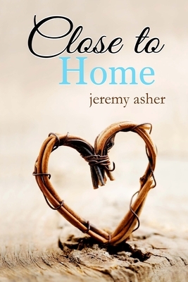 Close to Home by Jeremy Asher