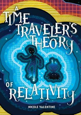 A Time Traveler's Theory of Relativity by Nicole Valentine