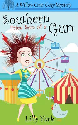 Southern Fried Son of a Gun (a Willow Crier Cozy Mystery Book 4) by Lilly York