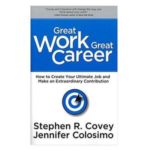 Great Work Great Career by Stephen R. Covey, Jennifer Colosimo, Breck England