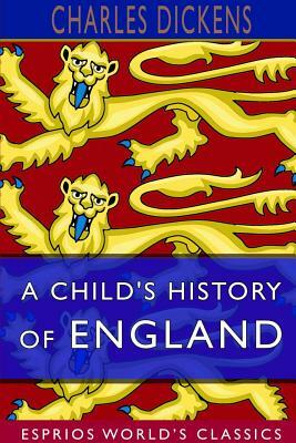 A Child's History of England (Esprios Classics) by Charles Dickens