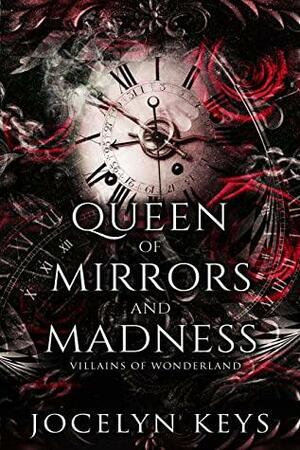 Queen of Mirrors and Madness (Villains of Wonderland Book 1) by Jocelyn Keys