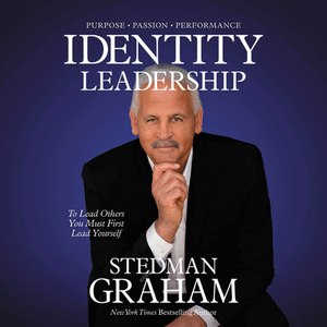 Identity Leadership: To Lead Others You Must First Lead Yourself by Stedman Graham