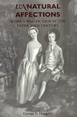 Unnatural Affections: Women and Fiction in the Later 18th Century by George E. Haggerty