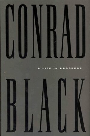 A life in progress by Conrad Black