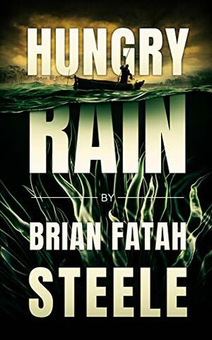Hungry Rain by Brian Fatah Steele
