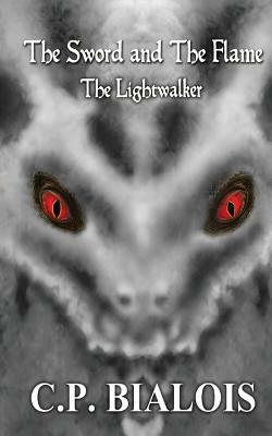 The Sword and the Flame: The Lightwalker by Cp Bialois