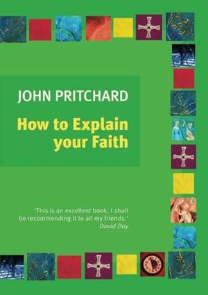 How To Explain Your Faith by John Pritchard