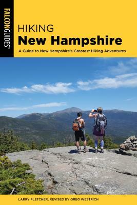 Hiking New Hampshire: A Guide to New Hampshire's Greatest Hiking Adventures by Larry Pletcher