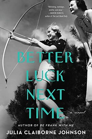 Better Luck Next Time: A Novel by Julia Claiborne Johnson