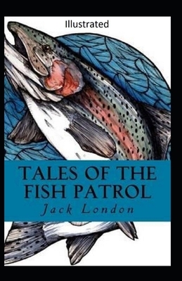 Tales of the Fish Patrol Illustrated by Jack London