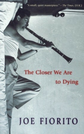 The Closer We Are to Dying by Joe Fiorito
