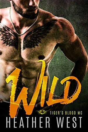 Wild: Tiger's Blood MC by Heather West