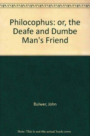 Philocophus ; Or, The Deafe and Dumbe Man's Friend by John Bulwer