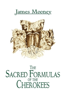 The Sacred Formulas of the Cherokees by James Mooney