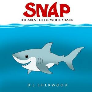 SNAP The Great Little White Shark by D. L. Sherwood