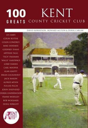 Kent County Cricket Club 50 Greats by David Robertson