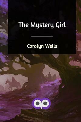 The Mystery Girl by Carolyn Wells