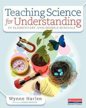 Teaching Science for Understanding in Elementary and Middle Schools by Wynne Harlen