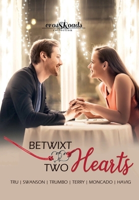 Betwixt Two Hearts: a Crossroads Collection by Amanda Tru