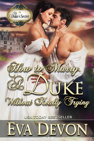 How to Marry a Duke Without Really Trying by Eva Devon