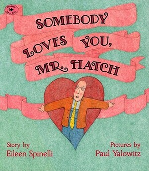 Somebody Loves You, Mr. Hatch by Eileen Spinelli