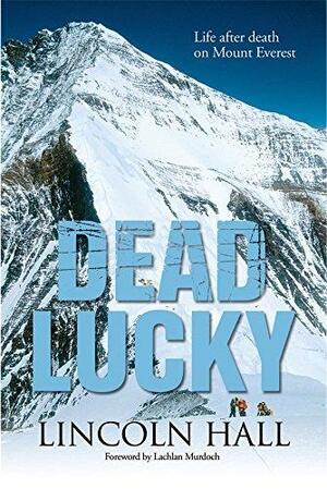 Dead Lucky: Life After Death on Mount Everest by Lincoln Hall