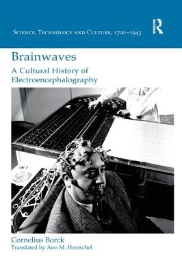 Brainwaves: A Cultural History of Electroencephalography by Cornelius Borck
