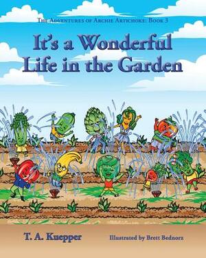 It's a Wonderul Life in the Garden by T. a. Kuepper