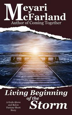 Living Beginning of the Storm: A Gods Above and Below Fantasy Short Story by Meyari McFarland