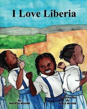 I Love Liberia by Wayétu Moore
