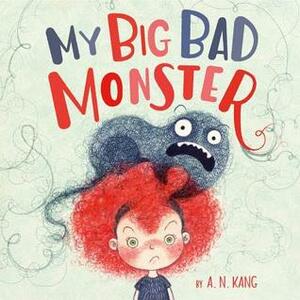 My Big Bad Monster by A.N. Kang