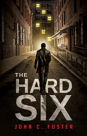 The Hard Six by John C. Foster