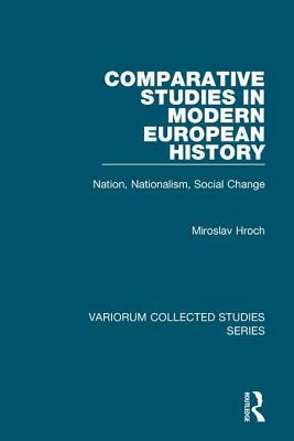 Comparative Studies in Modern European History: Nation, Nationalism, Social Change by Miroslav Hroch