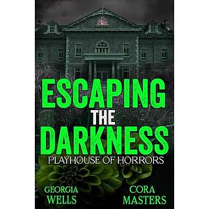 Escaping the Darkness by Cora Masters, Georgia Wells, Georgia Wells