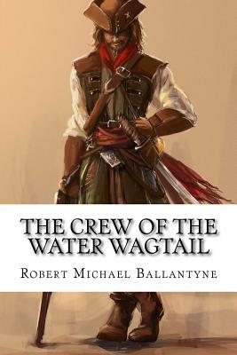 The Crew of the Water Wagtail by Robert Michael Ballantyne