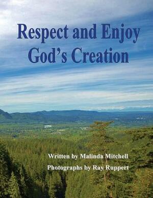 Respect and Enjoy God's Creation by Malinda Mitchell