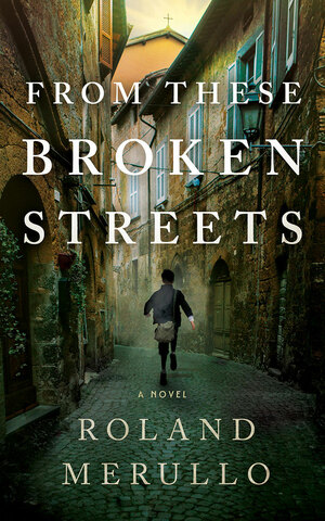 From These Broken Streets: A Novel by Roland Merullo